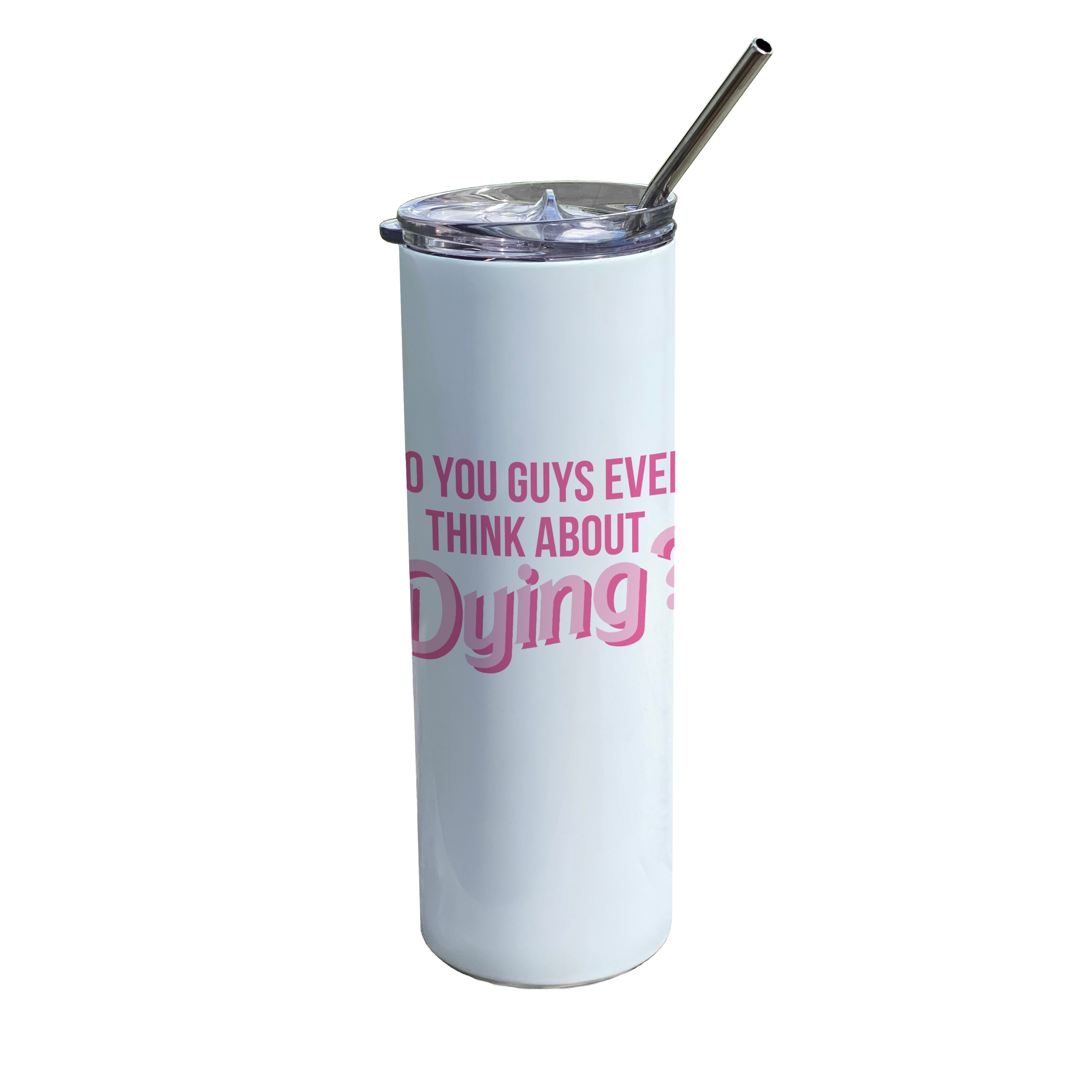 Trend Setters Originals (Do You Guys Ever Think About Dying) 20oz Stainless Steel Tumbler with Straw