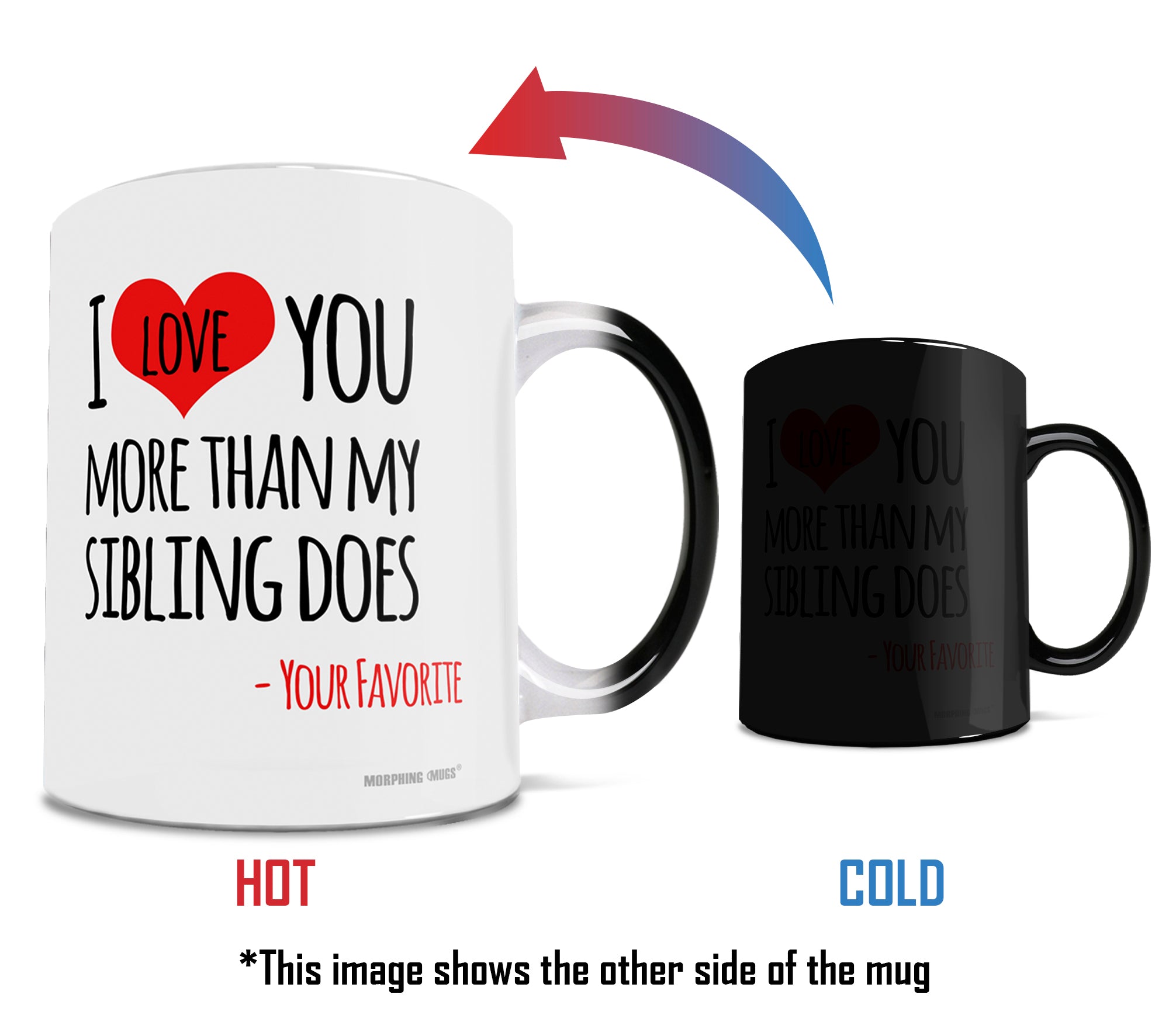 Parent Collection (I Love You More Than My Sibling Does) 11 oz Morphing Mugs® Heat-Sensitive Mug